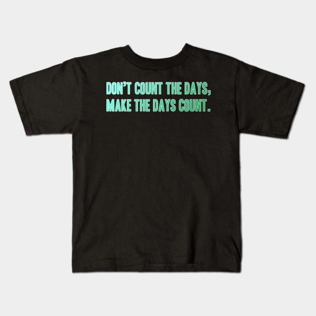 Quote Phrase Don't count the days, make the days count. Kids T-Shirt by YellowQueen